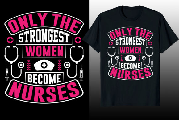 Only Strongest Women Nurse Tshirt Design Review